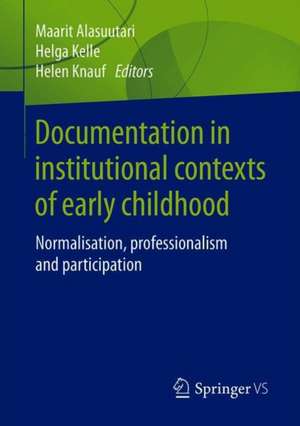 Documentation in Institutional Contexts of Early Childhood: Normalisation, Participation and Professionalism de Maarit Alasuutari