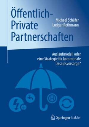 Öffentlich-Private Partnerschaften: Auslaufmodell oder eine Strategie für kommunale Daseinsvorsorge? de Michael Schäfer