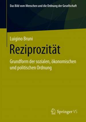 Reziprozität: Grundform der sozialen, ökonomischen und politischen Ordnung de Luigino Bruni