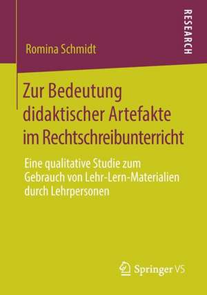 Zur Bedeutung didaktischer Artefakte im Rechtschreibunterricht: Eine qualitative Studie zum Gebrauch von Lehr-Lern-Materialien durch Lehrpersonen de Romina Schmidt