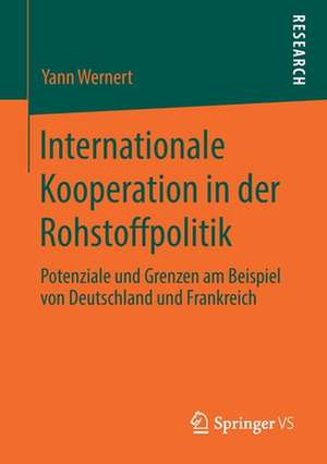 Internationale Kooperation in der Rohstoffpolitik: Potenziale und Grenzen am Beispiel von Deutschland und Frankreich de Yann Wernert