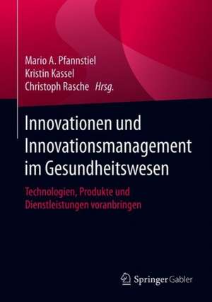 Innovationen und Innovationsmanagement im Gesundheitswesen: Technologien, Produkte und Dienstleistungen voranbringen de Mario A. Pfannstiel