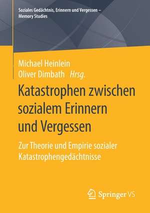 Katastrophen zwischen sozialem Erinnern und Vergessen: Zur Theorie und Empirie sozialer Katastrophengedächtnisse de Michael Heinlein