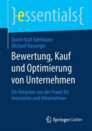 Bewertung, Kauf und Optimierung von Unternehmen: Ein Ratgeber aus der Praxis für Investoren und Unternehmer de Quirin Graf Adelmann