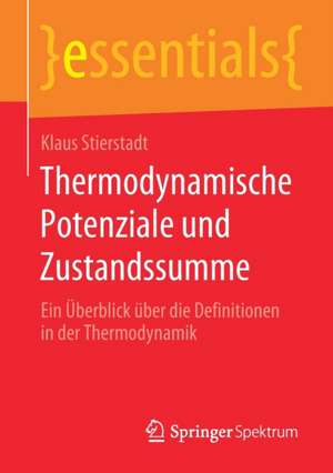 Thermodynamische Potenziale und Zustandssumme: Ein Überblick über die Definitionen in der Thermodynamik de Klaus Stierstadt