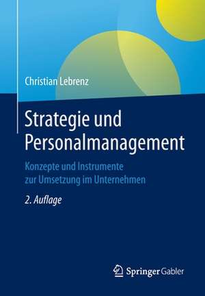 Strategie und Personalmanagement: Konzepte und Instrumente zur Umsetzung im Unternehmen de Christian Lebrenz