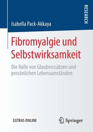 Fibromyalgie und Selbstwirksamkeit: Die Rolle von Glaubenssätzen und persönlichen Lebensumständen de Isabella Pack-Akkaya