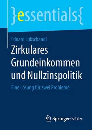 Zirkulares Grundeinkommen und Nullzinspolitik: Eine Lösung für zwei Probleme de Eduard Lukschandl