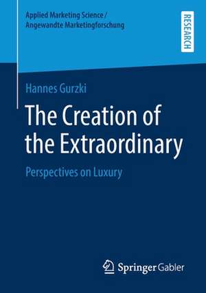 The Creation of the Extraordinary: Perspectives on Luxury de Hannes Gurzki