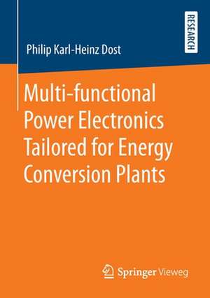 Multi-functional Power Electronics Tailored for Energy Conversion Plants de Philip Karl-Heinz Dost