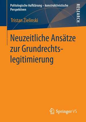 Neuzeitliche Ansätze zur Grundrechtslegitimierung de Tristan Zielinski