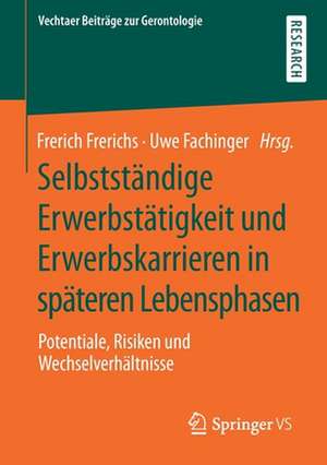 Selbstständige Erwerbstätigkeit und Erwerbskarrieren in späteren Lebensphasen: Potentiale, Risiken und Wechselverhältnisse de Frerich Frerichs