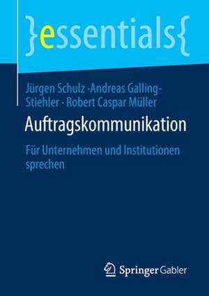 Auftragskommunikation: Für Unternehmen und Institutionen sprechen de Jürgen Schulz