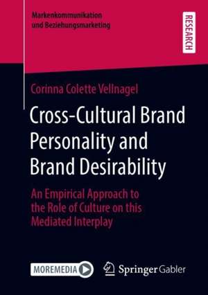 Cross-Cultural Brand Personality and Brand Desirability: An Empirical Approach to the Role of Culture on this Mediated Interplay de Corinna Colette Vellnagel