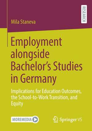 Employment alongside Bachelor’s Studies in Germany: Implications for Education Outcomes, the School-to-Work Transition, and Equity de Mila Staneva