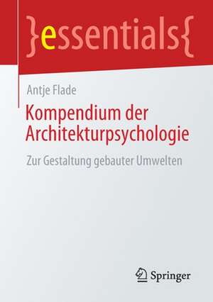 Kompendium der Architekturpsychologie: Zur Gestaltung gebauter Umwelten de Antje Flade