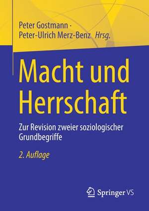 Macht und Herrschaft: Zur Revision zweier soziologischer Grundbegriffe de Peter Gostmann