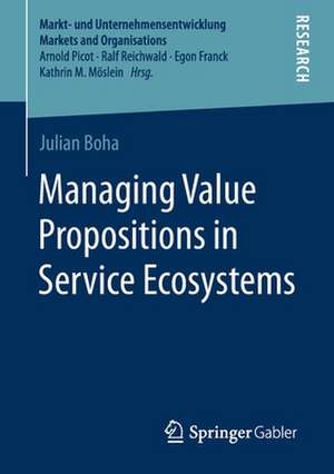 Managing Value Propositions in Service Ecosystems de Julian Boha