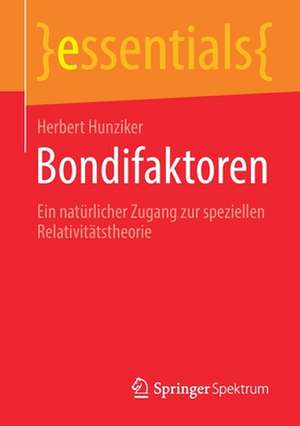 Bondifaktoren: Ein natürlicher Zugang zur speziellen Relativitätstheorie de Herbert Hunziker