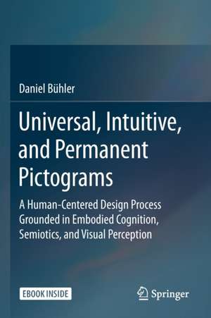 Universal, Intuitive, and Permanent Pictograms: A Human-Centered Design Process Grounded in Embodied Cognition, Semiotics, and Visual Perception de Daniel Bühler