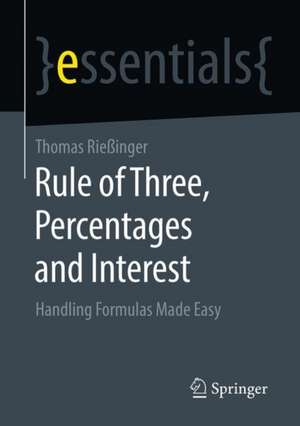 Rule of Three, Percentages and Interest: Handling Formulas Made Easy de Thomas Rießinger