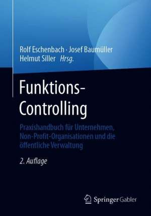 Funktions-Controlling: Praxishandbuch für Unternehmen, Non-Profit-Organisationen und die öffentliche Verwaltung de Rolf Eschenbach