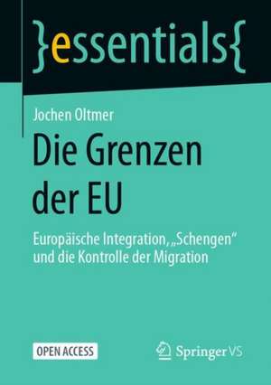 Die Grenzen der EU: Europäische Integration, „Schengen“ und die Kontrolle der Migration de Jochen Oltmer