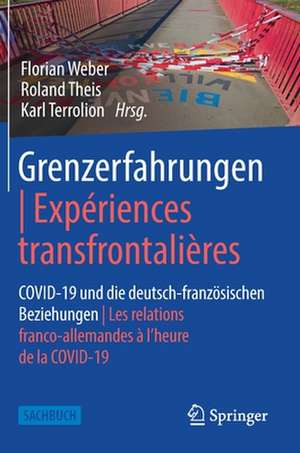 Grenzerfahrungen | Expériences transfrontalières: COVID-19 und die deutsch-französischen Beziehungen | Les relations franco-allemandes à l’heure de la COVID-19 de Florian Weber