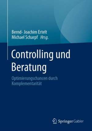 Controlling und Beratung: Optimierungschancen durch Komplementarität de Bernd-Joachim Ertelt