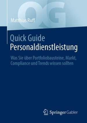 Quick Guide Personaldienstleistung: Was Sie über Portfoliobausteine, Markt, Compliance und Trends wissen sollten de Matthias Ruff