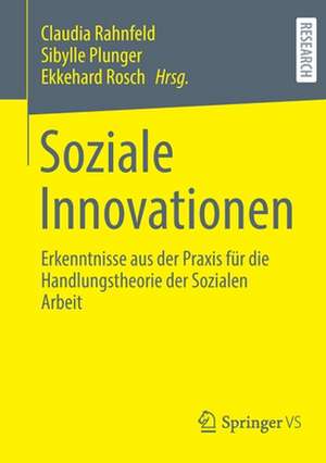 Soziale Innovationen: Erkenntnisse aus der Praxis für die Handlungstheorie der Sozialen Arbeit de Claudia Rahnfeld