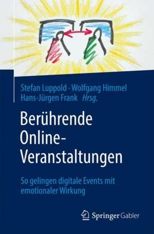 Berührende Online-Veranstaltungen: So gelingen digitale Events mit emotionaler Wirkung de Stefan Luppold