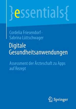 Digitale Gesundheitsanwendungen: Assessment der Ärzteschaft zu Apps auf Rezept de Cordelia Friesendorf