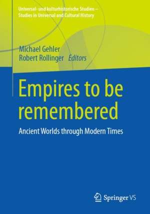 Empires to be remembered: Ancient Worlds through Modern Times de Michael Gehler