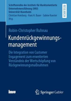 Kundenrückgewinnungsmanagement: Die Integration von Customer Engagement zum erweiterten Verständnis der Wertschöpfung von Rückgewinnungsmaßnahmen de Robin-Christopher Ruhnau