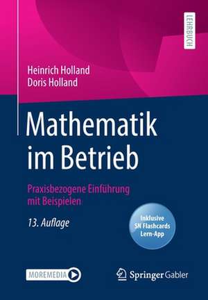 Mathematik im Betrieb: Praxisbezogene Einführung mit Beispielen de Heinrich Holland