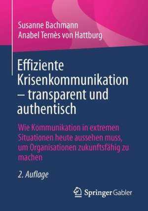 Effiziente Krisenkommunikation – transparent und authentisch: Wie Kommunikation in extremen Situationen heute aussehen muss, um Organisationen zukunftsfähig zu machen de Susanne Bachmann