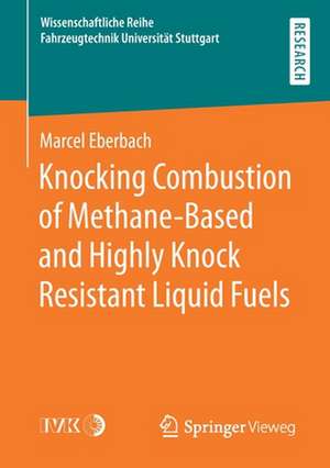 Knocking Combustion of Methane-Based and Highly Knock Resistant Liquid Fuels de Marcel Eberbach