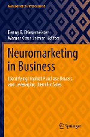 Neuromarketing in Business: Identifying Implicit Purchase Drivers and Leveraging them for Sales de Benny B. Briesemeister