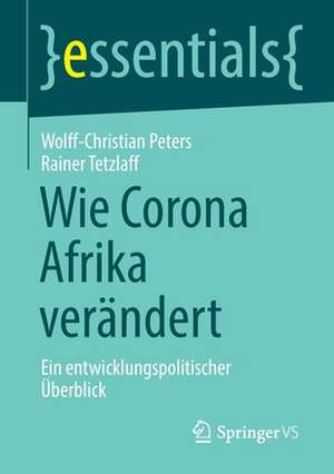 Wie Corona Afrika verändert: Ein entwicklungspolitischer Überblick de Wolff-Christian Peters