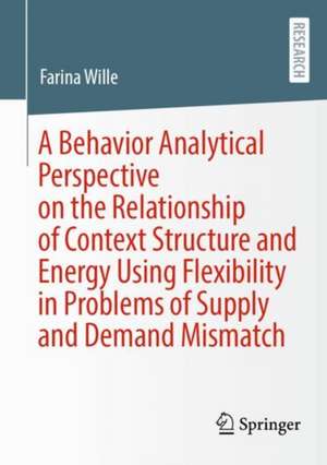 A Behavior Analytical Perspective on the Relationship of Context Structure and Energy Using Flexibility in Problems of Supply and Demand Mismatch de Farina Wille