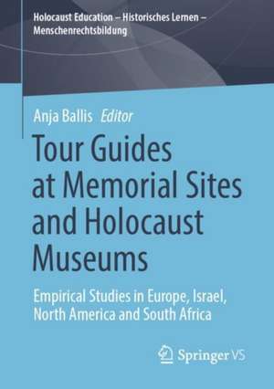 Tour Guides at Memorial Sites and Holocaust Museums: Empirical Studies in Europe, Israel, North America and South Africa de Anja Ballis