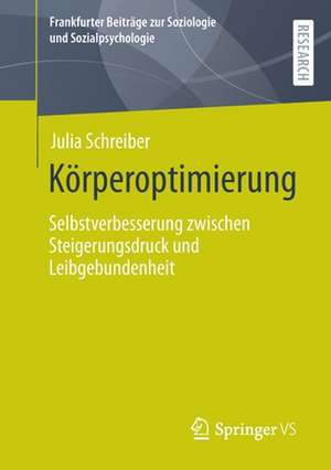 Körperoptimierung: Selbstverbesserung zwischen Steigerungsdruck und Leibgebundenheit de Julia Schreiber