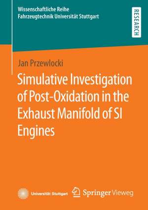 Simulative Investigation of Post-Oxidation in the Exhaust Manifold of SI Engines de Jan Przewlocki