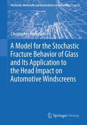 A Model for the Stochastic Fracture Behavior of Glass and Its Application to the Head Impact on Automotive Windscreens de Christopher Brokmann