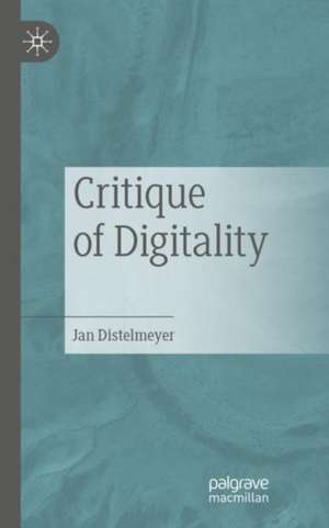 Critique of Digitality de Jan Distelmeyer