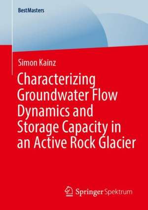 Characterizing Groundwater Flow Dynamics and Storage Capacity in an Active Rock Glacier de Simon Seelig