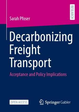 Decarbonizing Freight Transport: Acceptance and Policy Implications de Sarah Pfoser