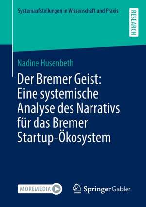 Der Bremer Geist: Eine systemische Analyse des Narrativs für das Bremer Startup-Ökosystem de Nadine Husenbeth