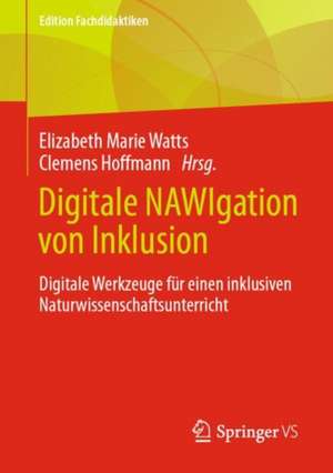 Digitale NAWIgation von Inklusion: Digitale Werkzeuge für einen inklusiven Naturwissenschaftsunterricht de Elizabeth Marie Watts